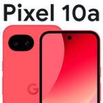 معرفی Google Pixel 10a کپی برابر اصل Pixel 9a با تکیه بیش‌تر بر مواد بازیافتی و شارژ سریع‌تر باتری